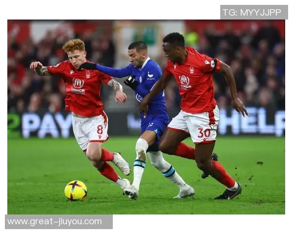 足总杯精彩对决切尔西与诺丁汉森林全场录像回放分享 足总杯精彩对决切尔西与诺丁汉森林全场录像回放分享